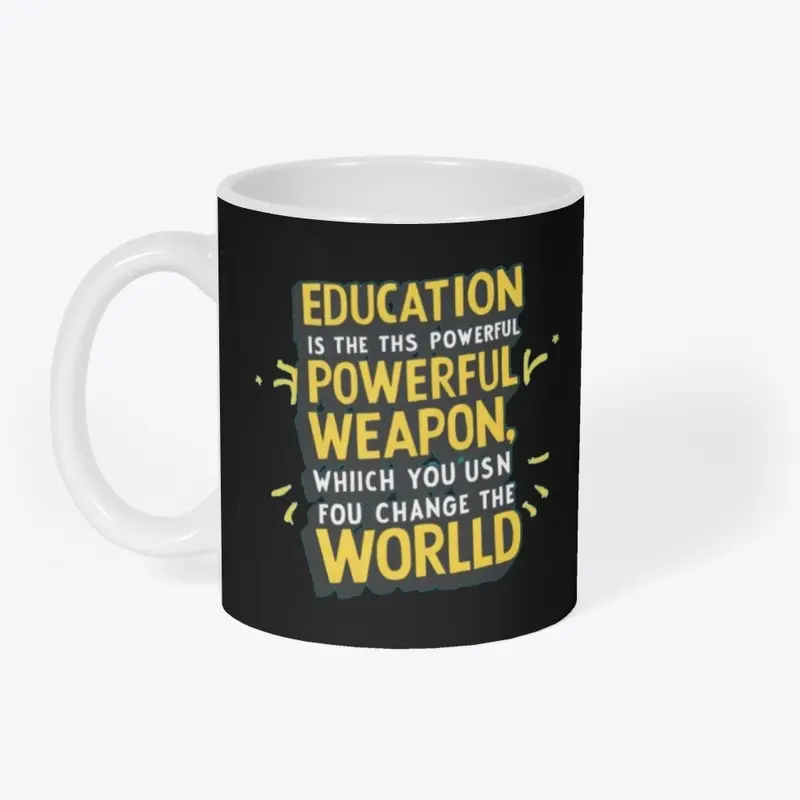 Education is the most powerful weapon